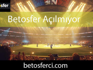 Betosfer açılmıyor sorununu farklı yollarla yanıtlandırmaktadır.